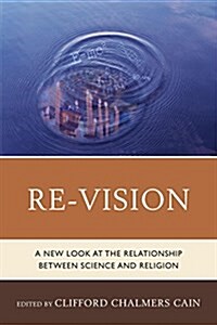 Re-Vision: A New Look at the Relationship Between Science and Religion (Paperback)