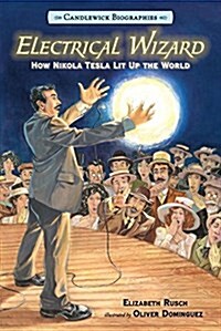 Electrical Wizard: Candlewick Biographies: How Nikola Tesla Lit Up the World (Hardcover)