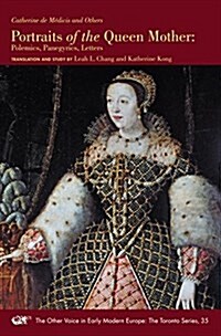 Portraits of the Queen Mother: Polemics, Panegyrics, Letters Volume 35 (Paperback)