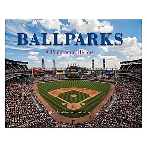 Ballparks a Panoramic History (Hardcover)