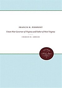 Francis H. Pierpont: Union War Governor of Virginia and Father of West Virginia (Hardcover)