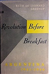 Revolution Before Breakfast: Argentina, 1941-1946 (Hardcover)