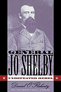 General Jo Shelby: Undefeated Rebel (Hardcover)