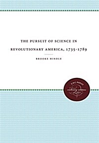 The Pursuit of Science in Revolutionary America, 1735-1789 (Hardcover)