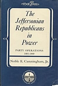 The Jeffersonian Republicans in Power: Party Operations, 1801-1809 (Hardcover)