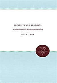 Loyalists and Redcoats: A Study in British Revolutionary Policy (Hardcover)