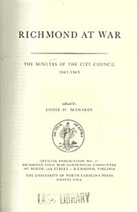 Richmond at War: The Minutes of the City Council, 1861-1865 (Hardcover)