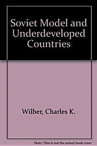 The Soviet Model and Underdeveloped Countries (Hardcover)
