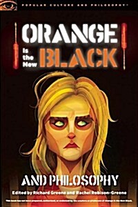 Orange Is the New Black and Philosophy: Last Exit from Litchfield (Paperback)