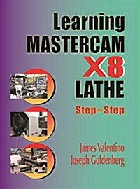 Learning Mastercam X8 Lathe 2D Step by Step (Paperback)