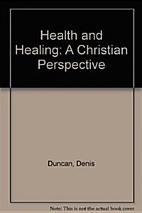 Health and Healing: A Christian Perspective (Paperback)