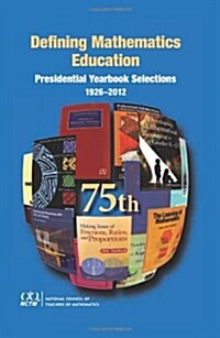 Defining Mathematics Education: Presidential Yearbook Selections, 1926-2012: Seventy-Fifth Yearbook (Hardcover, 75)