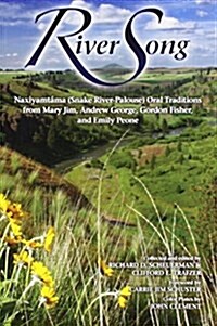 River Song: Naxiyamt?a (Snake River-Palouse) Oral Traditions from Mary Jim, Andrew George, Gordon Fisher, and Emily Peone (Paperback)