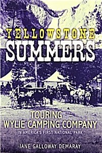 Yellowstone Summers: Touring with the Wylie Camping Company in Americas First National Park (Paperback)