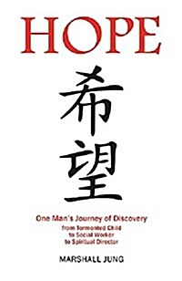 Hope: One Mans Journey of Discovery from Tormented Child to Social Worker to Spiritual Director (Paperback)