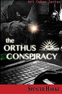 The Orthus Conspiracy: Logan Crowe Writing as Spencer Hawke (Paperback)