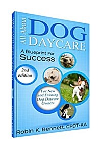 All about Dog Daycare: A Blueprint for Success (Paperback, 2)