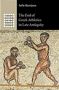 The End of Greek Athletics in Late Antiquity (Hardcover)