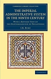 The Imperial Administrative System in the Ninth Century : With a Revised Text of the Kletorologion of Philotheos (Paperback)