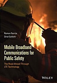 Mobile Broadband Communications for Public Safety: The Road Ahead Through Lte Technology (Hardcover)
