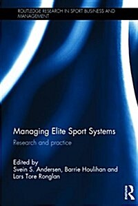 Managing Elite Sport Systems : Research and Practice (Hardcover)