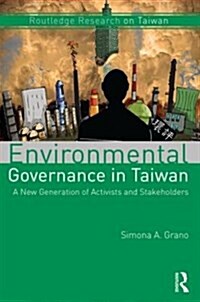 Environmental Governance in Taiwan : A New Generation of Activists and Stakeholders (Hardcover)