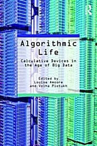Algorithmic Life : Calculative Devices in the Age of Big Data (Paperback)
