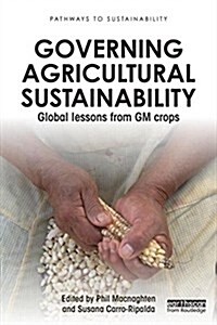 Governing Agricultural Sustainability : Global Lessons from Gm Crops (Paperback)