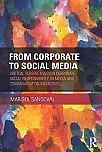 From Corporate to Social Media : Critical Perspectives on Corporate Social Responsibility in Media and Communication Industries (Paperback)