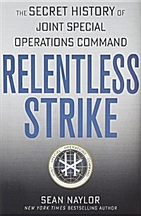 Relentless Strike: The Secret History of Joint Special Operations Command (Hardcover)