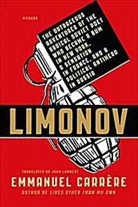 Limonov: The Outrageous Adventures of the Radical Soviet Poet Who Became a Bum in New York, a Sensation in France, and a Politi (Paperback)