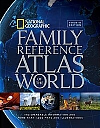 National Geographic Family Reference Atlas of the World, Fourth Edition: Indispensable Information and More Than 1,000 Maps and Illustrations (Hardcover, 4, Revised)