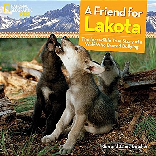 A Friend for Lakota: The Incredible True Story of a Wolf Who Braved Bullying (Hardcover)