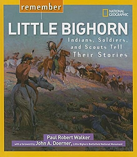 Remember Little Bighorn: Indians, Soldiers, and Scouts Tell Their Stories (Library Binding)