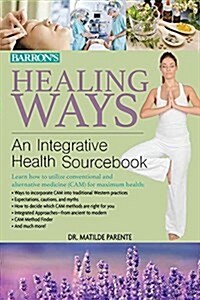 Healing Ways : An Integrative Health Sourcebook (Paperback)