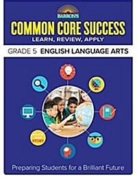 [중고] Barrons Common Core Success Grade 5 English Language Arts: Preparing Students for a Brilliant Future (Paperback)