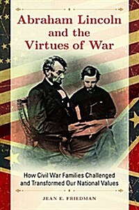 Abraham Lincoln and the Virtues of War: How Civil War Families Challenged and Transformed Our National Values (Hardcover)