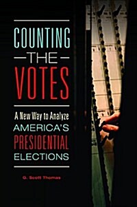 Counting the Votes: A New Way to Analyze Americas Presidential Elections (Hardcover)