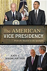 The American Vice Presidency: From the Shadow to the Spotlight (Hardcover)