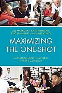 Maximizing the One-Shot: Connecting Library Instruction with the Curriculum (Hardcover)