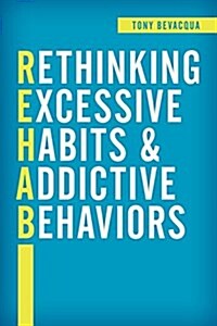 Rethinking Excessive Habits and Addictive Behaviors (Hardcover)