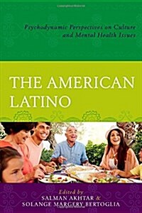 The American Latino: Psychodynamic Perspectives on Culture and Mental Health Issues (Hardcover)