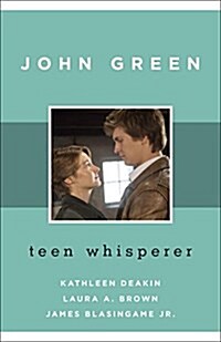 John Green: Teen Whisperer (Hardcover)