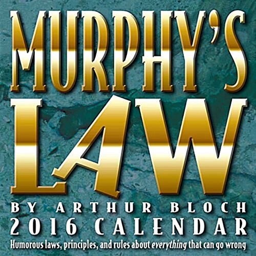 Murphys Law Day-To-Day Calendar: Humorous Laws, Principles, and Rules about Everything That Can Go Wrong (Daily, 2016)