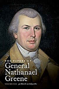 The Papers of General Nathanael Greene: Vol. VIII: 30 March-10 July 1781 (Paperback)