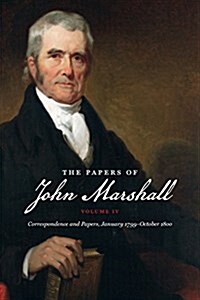 The Papers of John Marshall: Vol. IV: Correspondence and Papers, January 1799-October 1800 (Paperback)