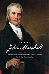 The Papers of John Marshall: Vol. VIII: Correspondence, Papers, and Selected Judicial Opinions, March 1814-December 1819 (Paperback)