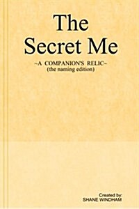 The Secret Me: A Companions Relic (the Naming Edition) (Paperback)