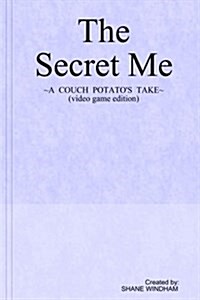 The Secret Me: A Couch Potatos Take (Video Game Edition) (Paperback)