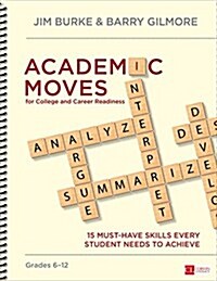 Academic Moves for College and Career Readiness, Grades 6-12: 15 Must-Have Skills Every Student Needs to Achieve (Spiral)